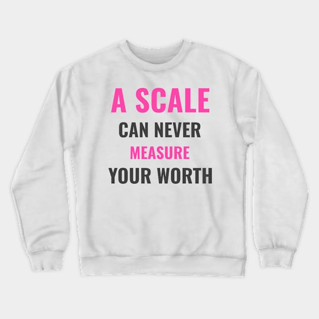 A scale can never measure your worth Crewneck Sweatshirt by BigtoFitmum27